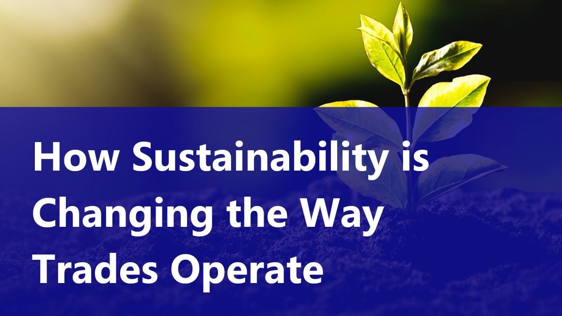 How Sustainability is Changing the Way Trades Operate
