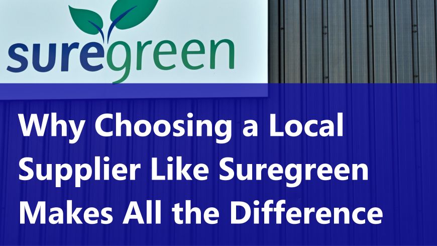 Why Choosing a Local Supplier Like Suregreen Makes All the Difference